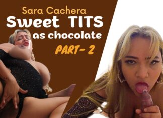 Sweet As Chocolate TITS – Part 2
